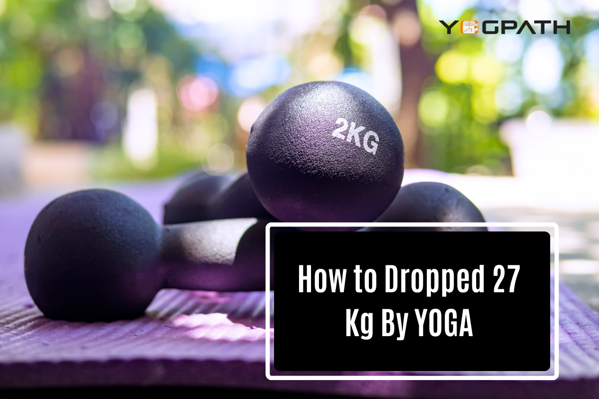 How I Dropped 27 Kg By Yoga