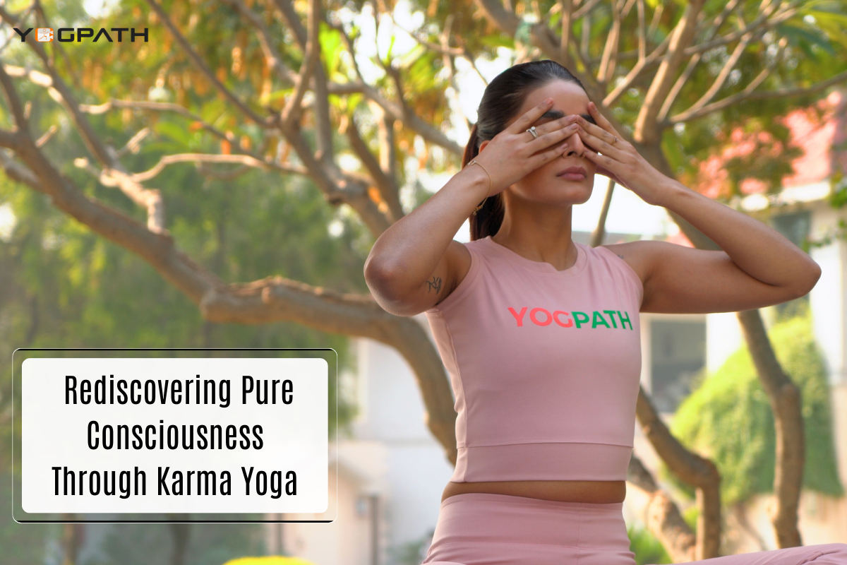 Rediscovering Pure Consciousness Through Karma Yoga